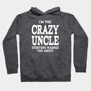 I`M THE CRAZY UNCLE EVERYONE WARNED YOU ABOUT Hoodie